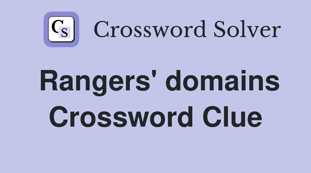 Rangers' domains Crossword Clue