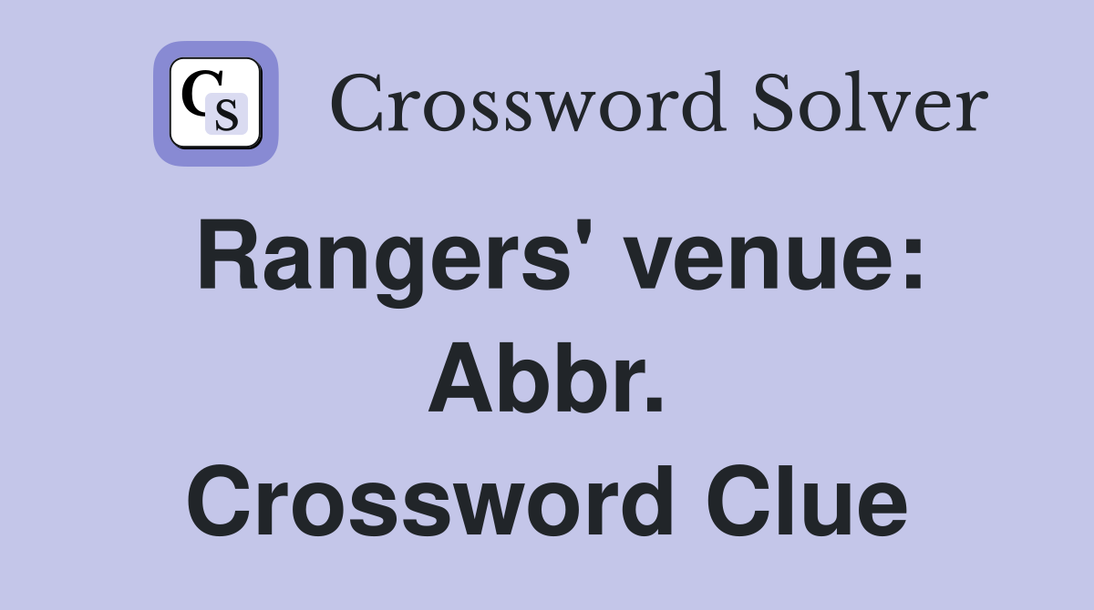 Rangers' venue: Abbr. Crossword Clue
