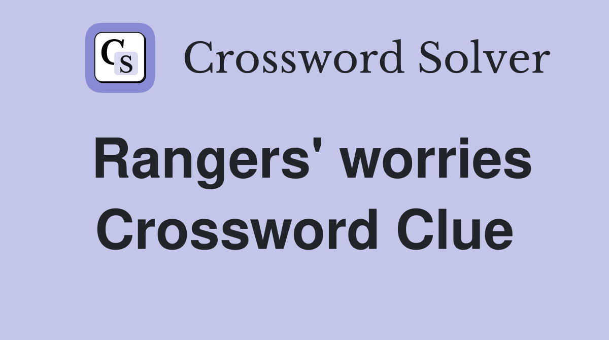 Rangers' worries Crossword Clue