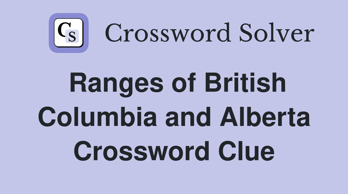 Ranges of British Columbia and Alberta Crossword Clue