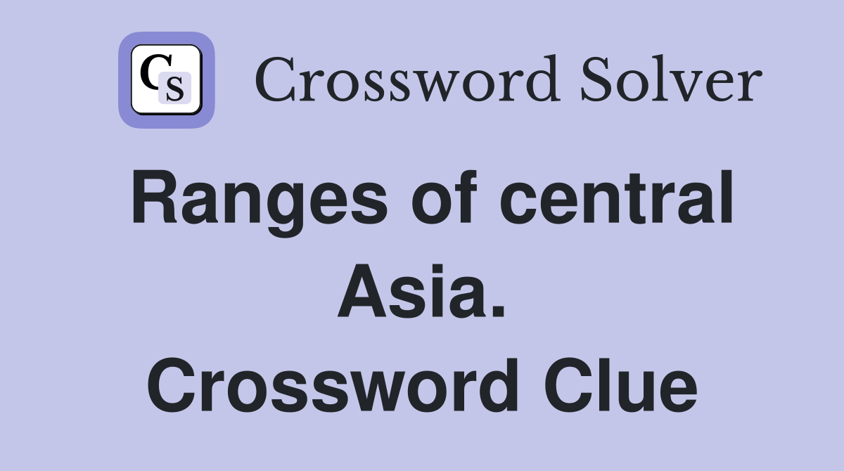 Ranges of central Asia. Crossword Clue