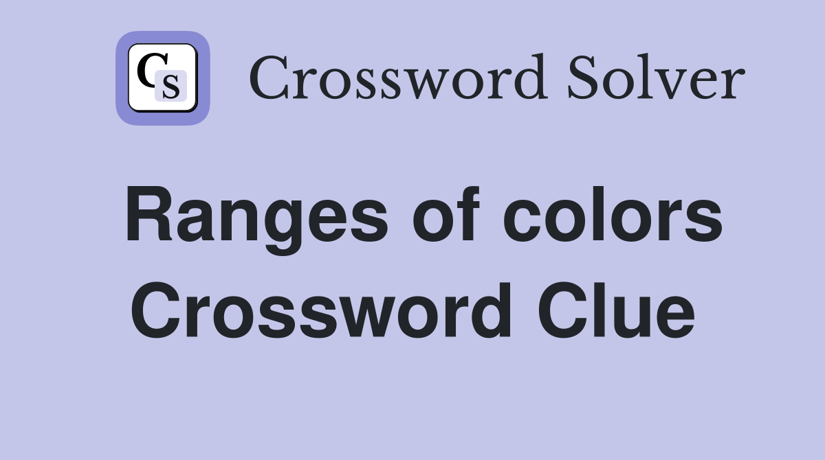 Ranges of colors Crossword Clue