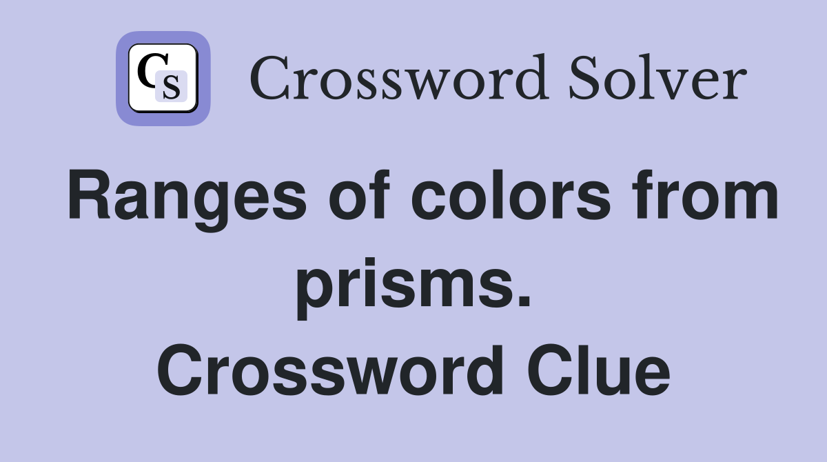 Ranges of colors from prisms. Crossword Clue