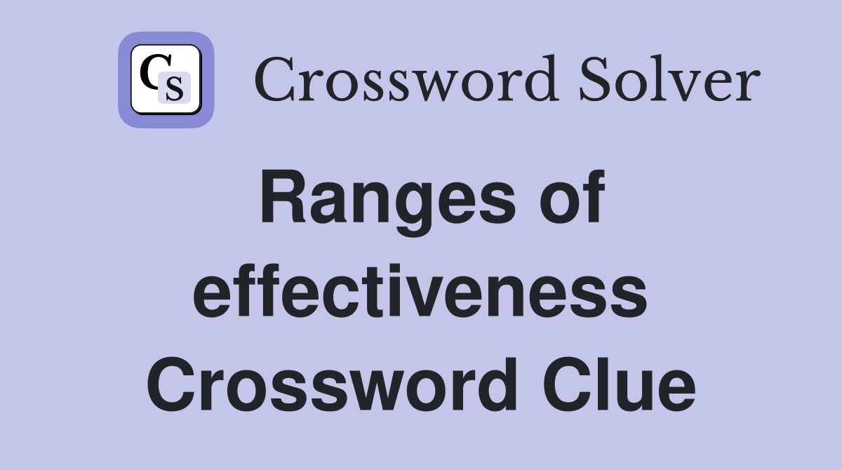 Ranges of effectiveness Crossword Clue