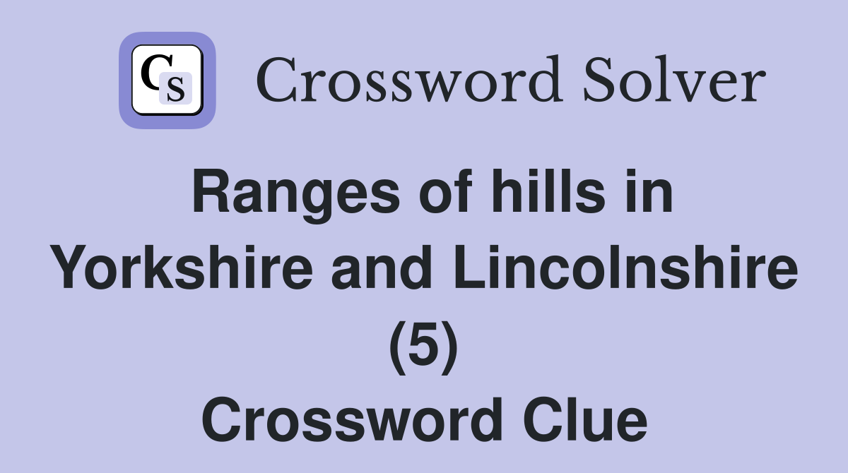 Ranges of hills in Yorkshire and Lincolnshire (5) Crossword Clue