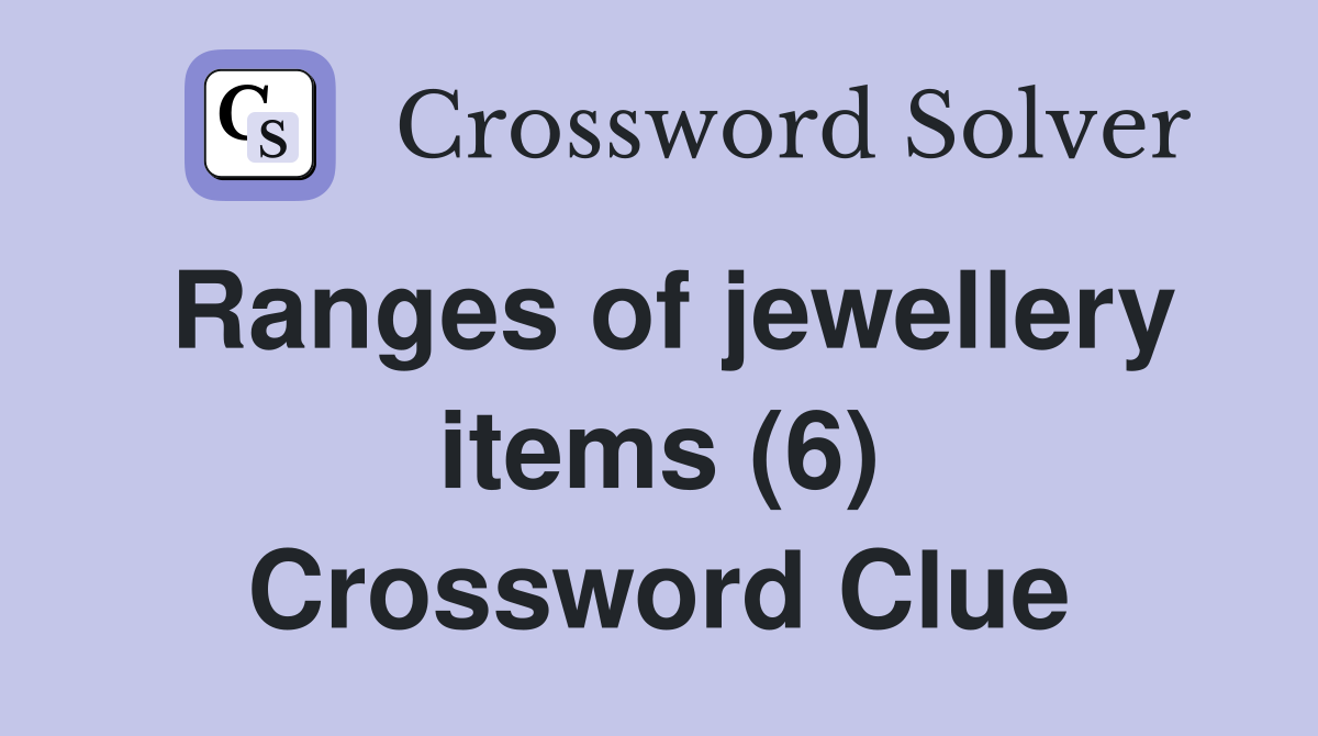 Ranges of jewellery items (6) Crossword Clue