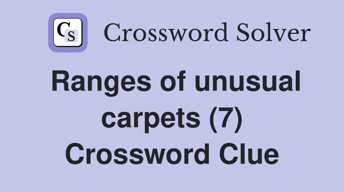 Ranges of unusual carpets (7) Crossword Clue
