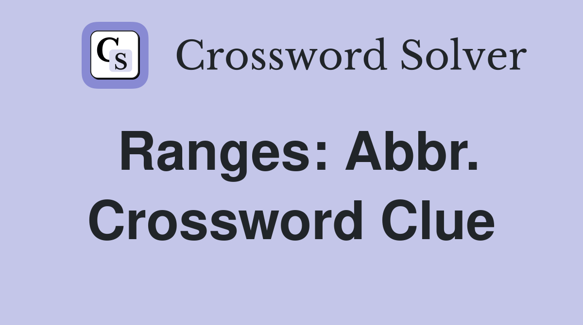 Ranges: Abbr. Crossword Clue