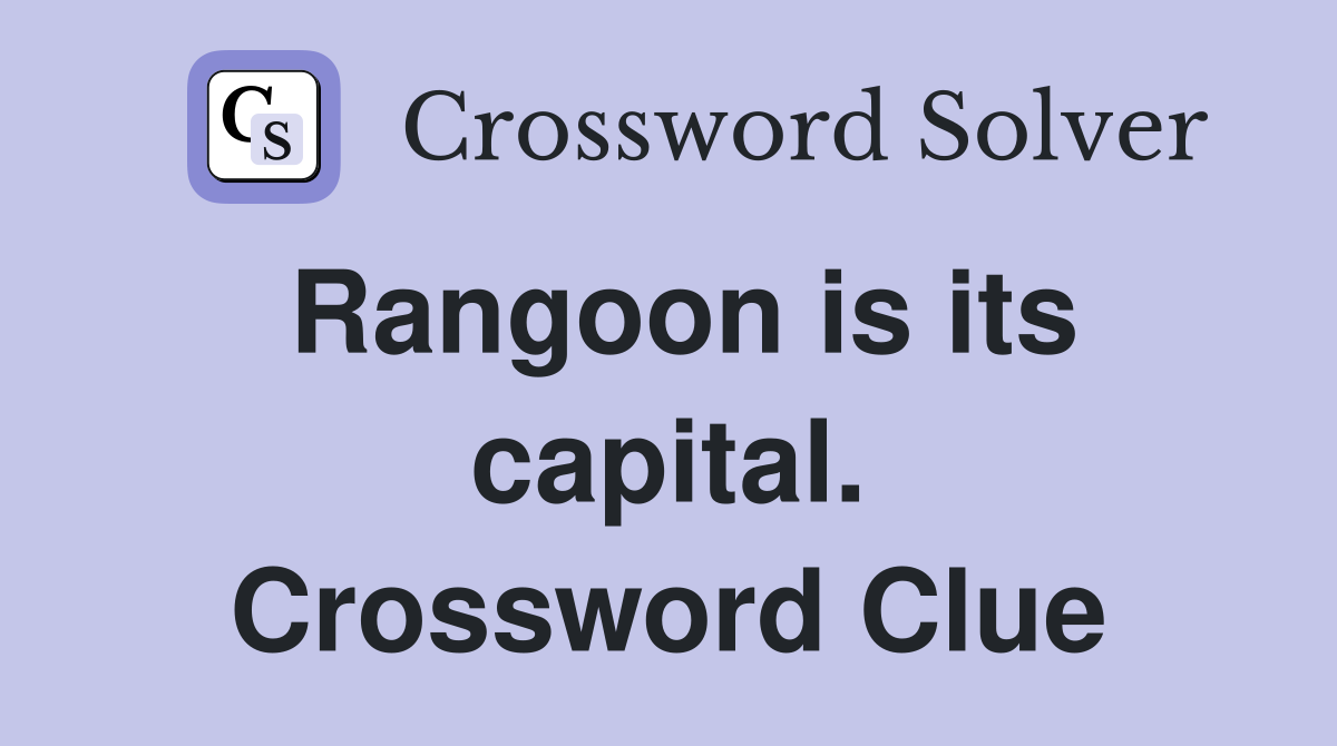 Rangoon is its capital. Crossword Clue
