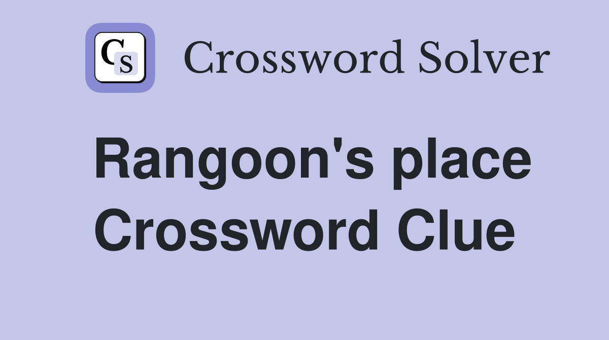 Rangoon's place Crossword Clue