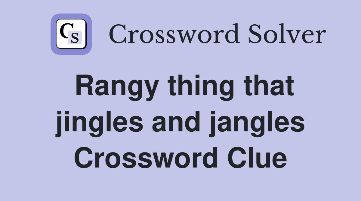 Rangy thing that jingles and jangles Crossword Clue