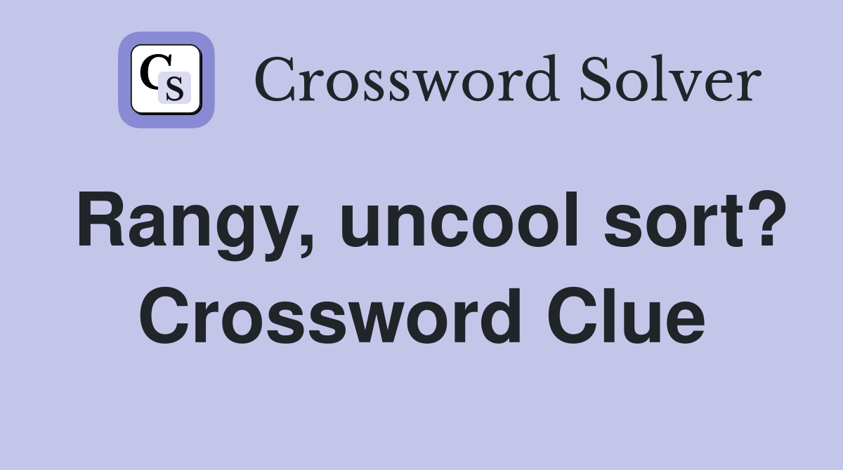 Rangy, uncool sort? Crossword Clue