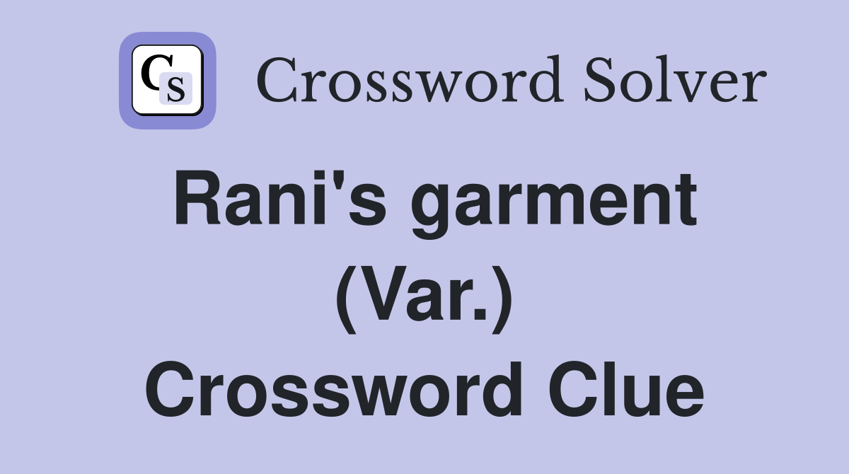 Rani's garment (Var.) Crossword Clue