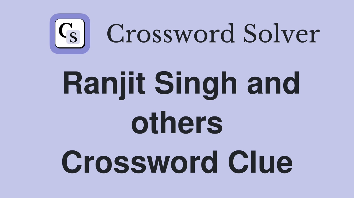 Ranjit Singh and others Crossword Clue
