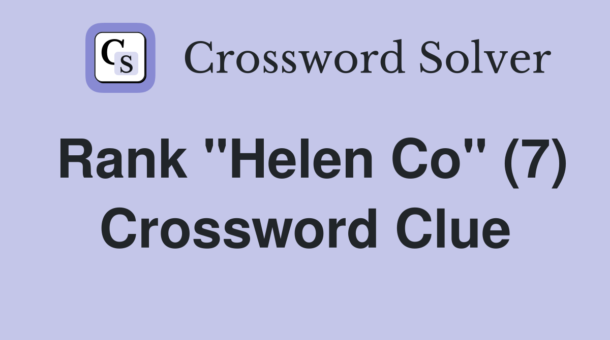 Rank "Helen Co" (7) Crossword Clue
