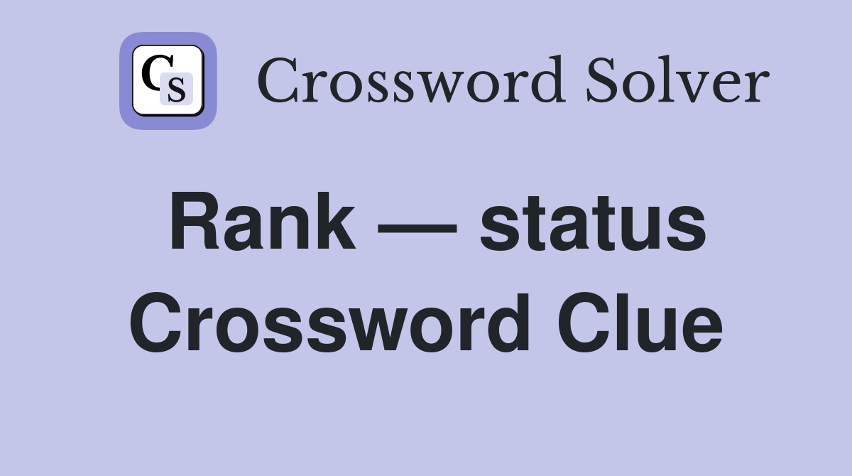 Rank — status Crossword Clue