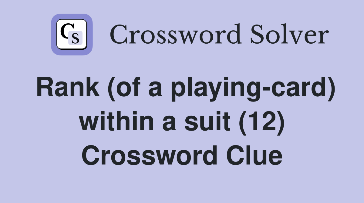 Rank (of a playing-card) within a suit (12) Crossword Clue
