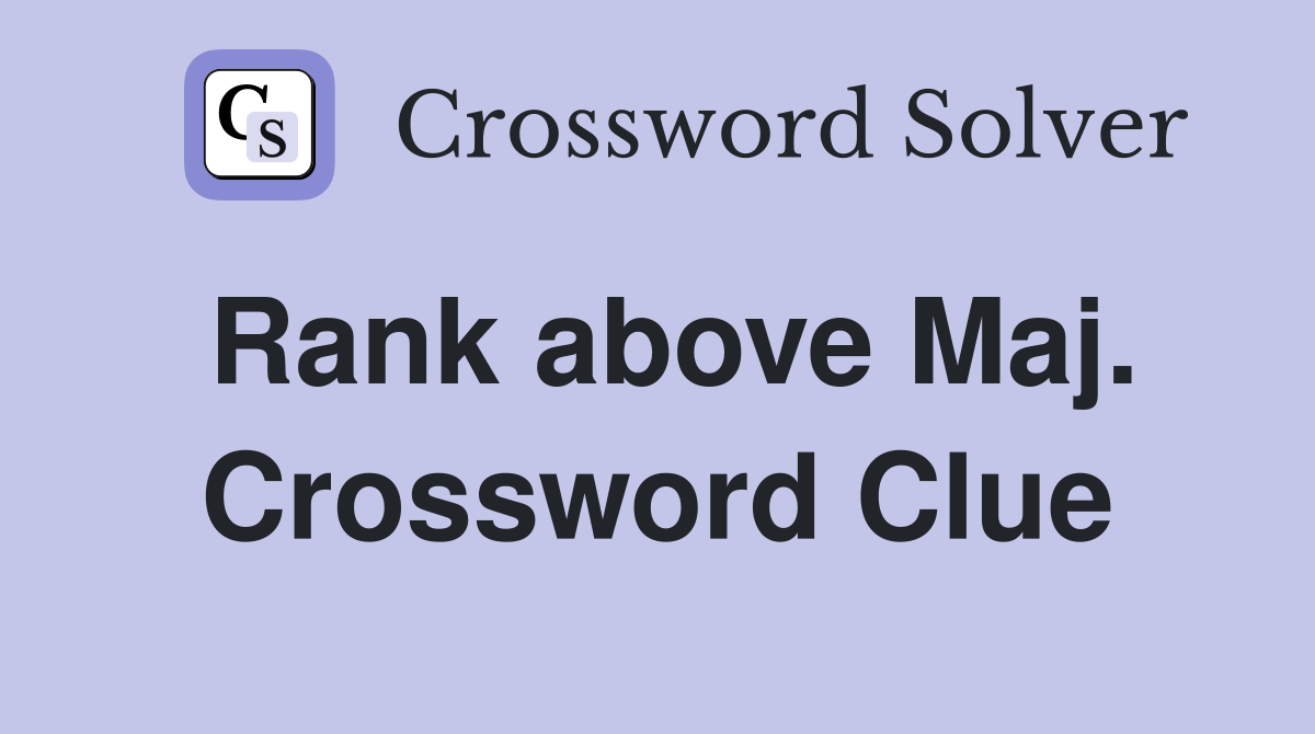 Rank above Maj. Crossword Clue