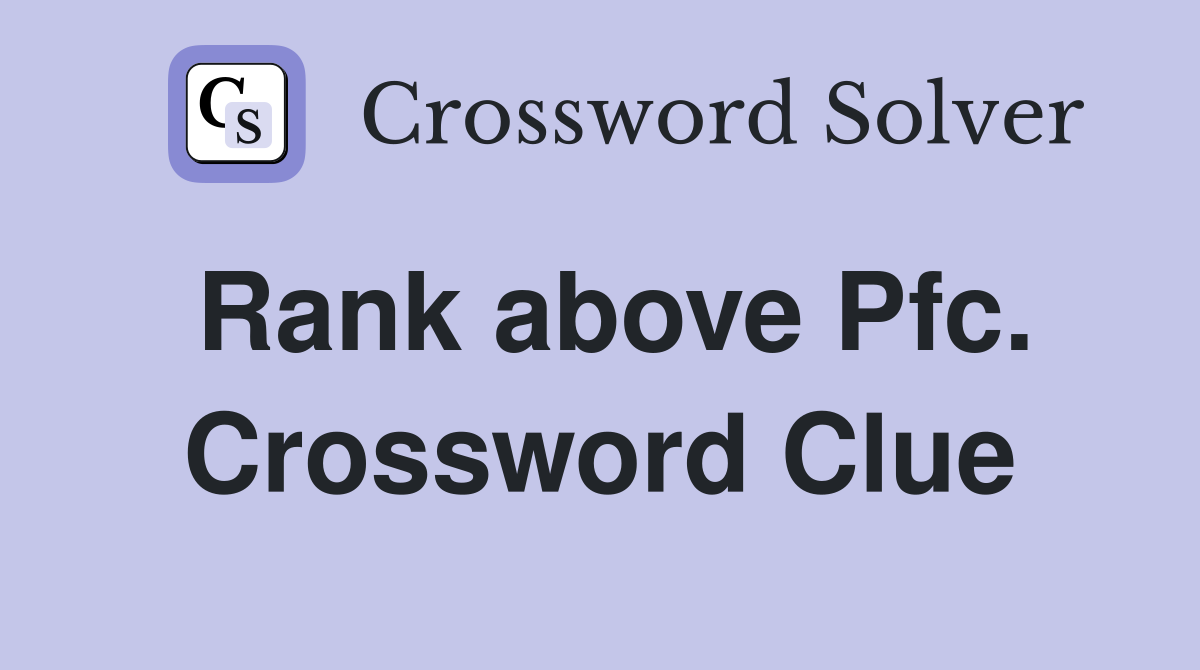 Rank above Pfc. Crossword Clue