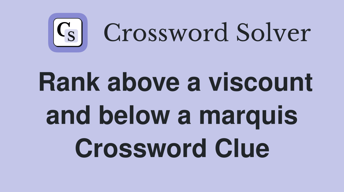 Rank above a viscount and below a marquis Crossword Clue