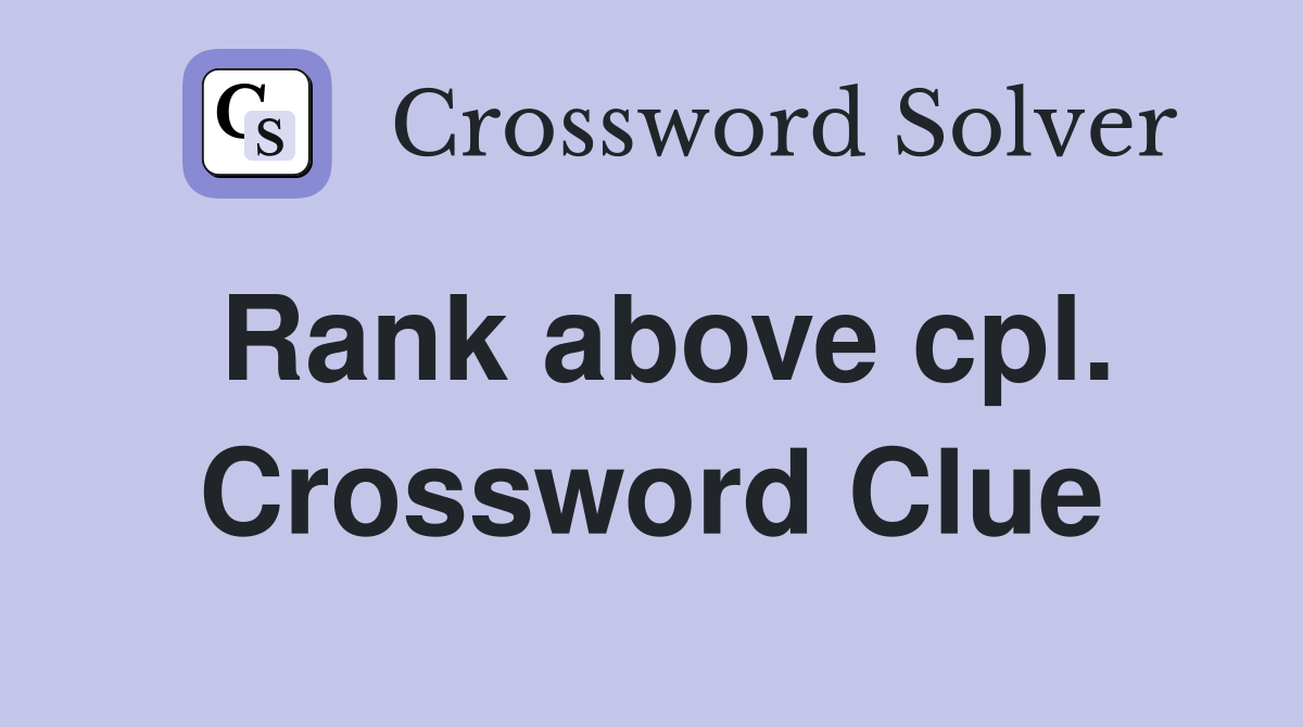 Rank above cpl. Crossword Clue
