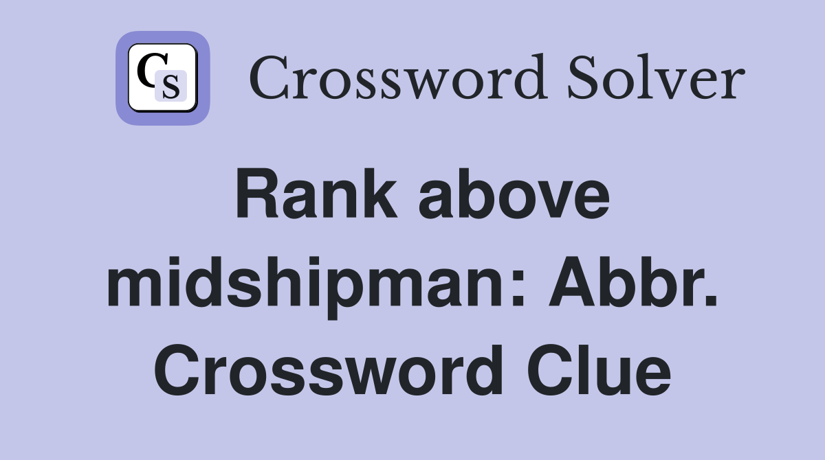 Rank above midshipman: Abbr. Crossword Clue