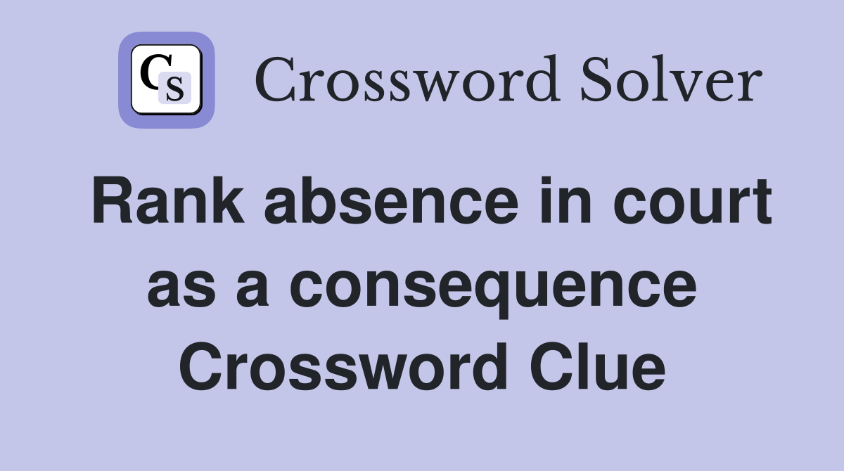 Rank absence in court as a consequence Crossword Clue