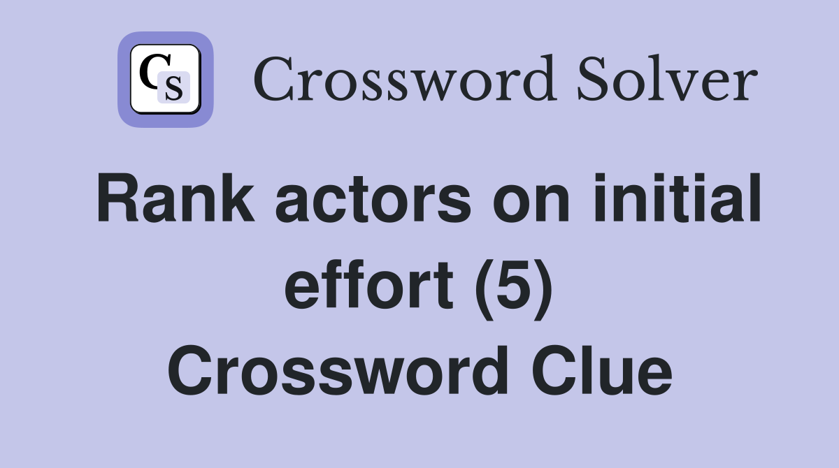 Rank actors on initial effort (5) Crossword Clue