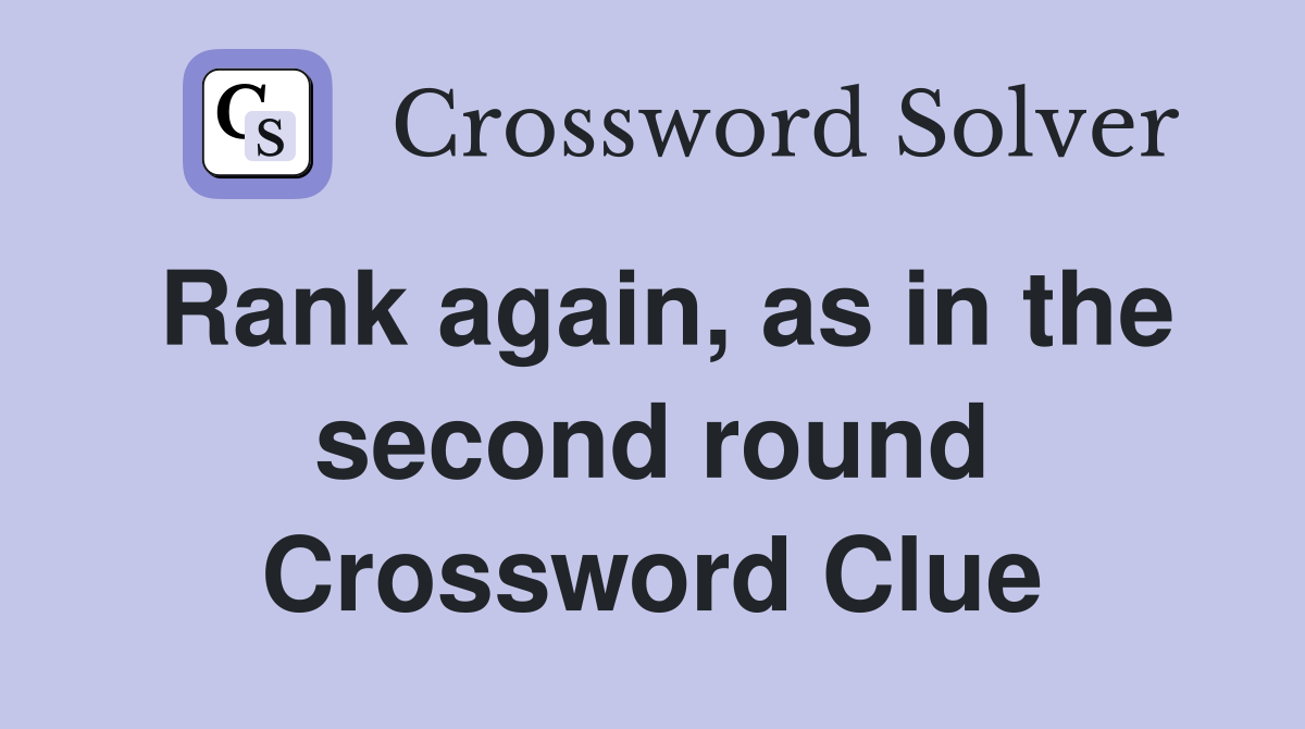 Rank again, as in the second round Crossword Clue