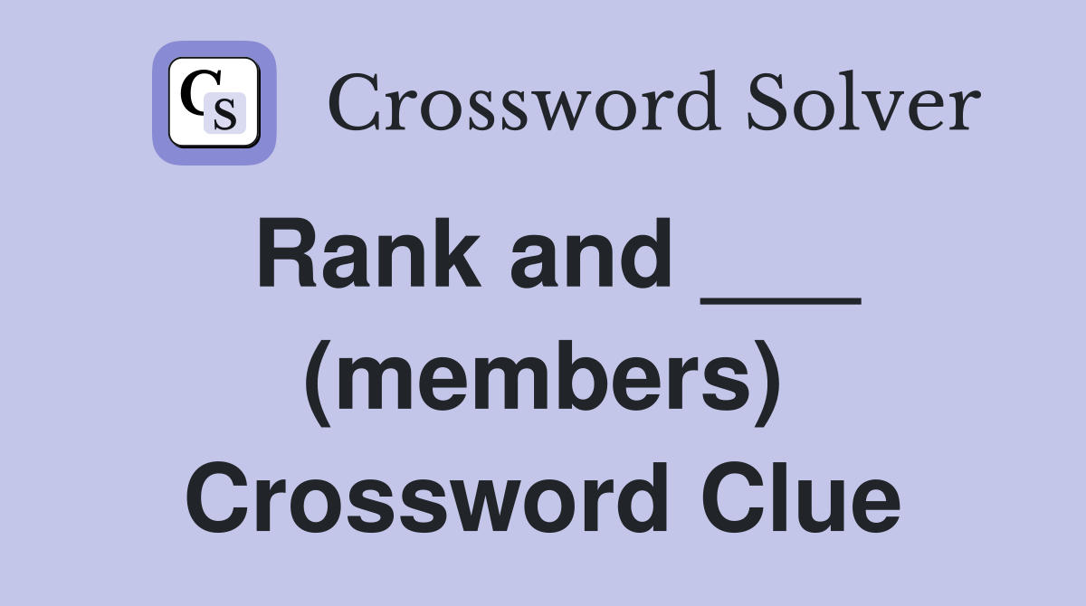 Rank and ___ (members) Crossword Clue