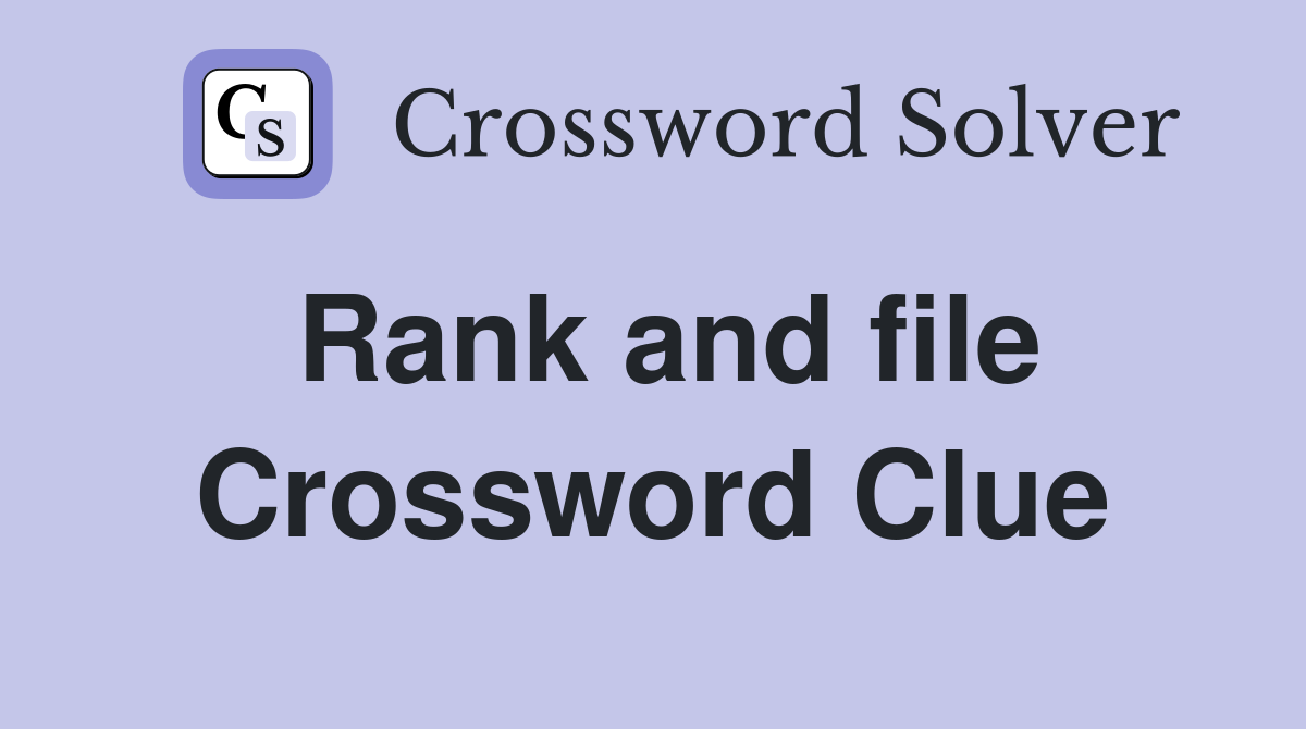 Rank and file Crossword Clue
