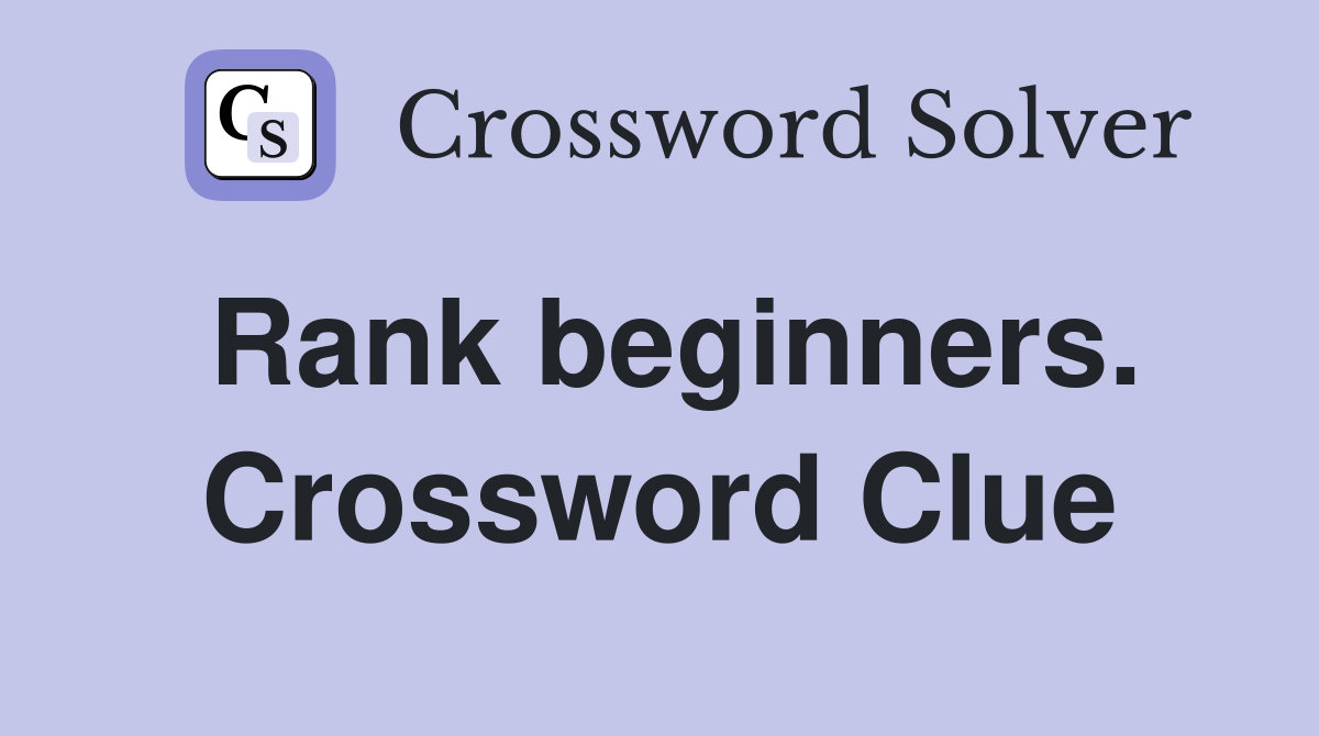 Rank beginners. Crossword Clue