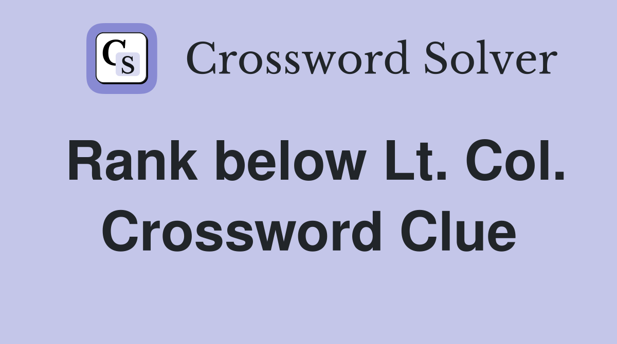 Rank below Lt. Col. Crossword Clue