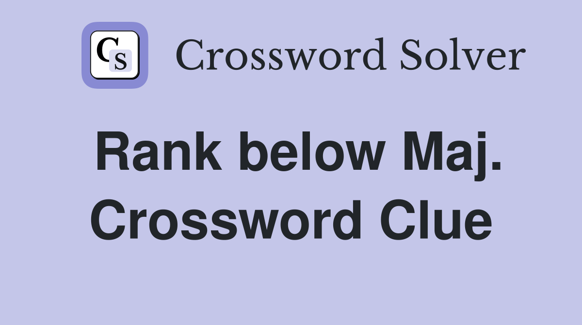 Rank below Maj. Crossword Clue