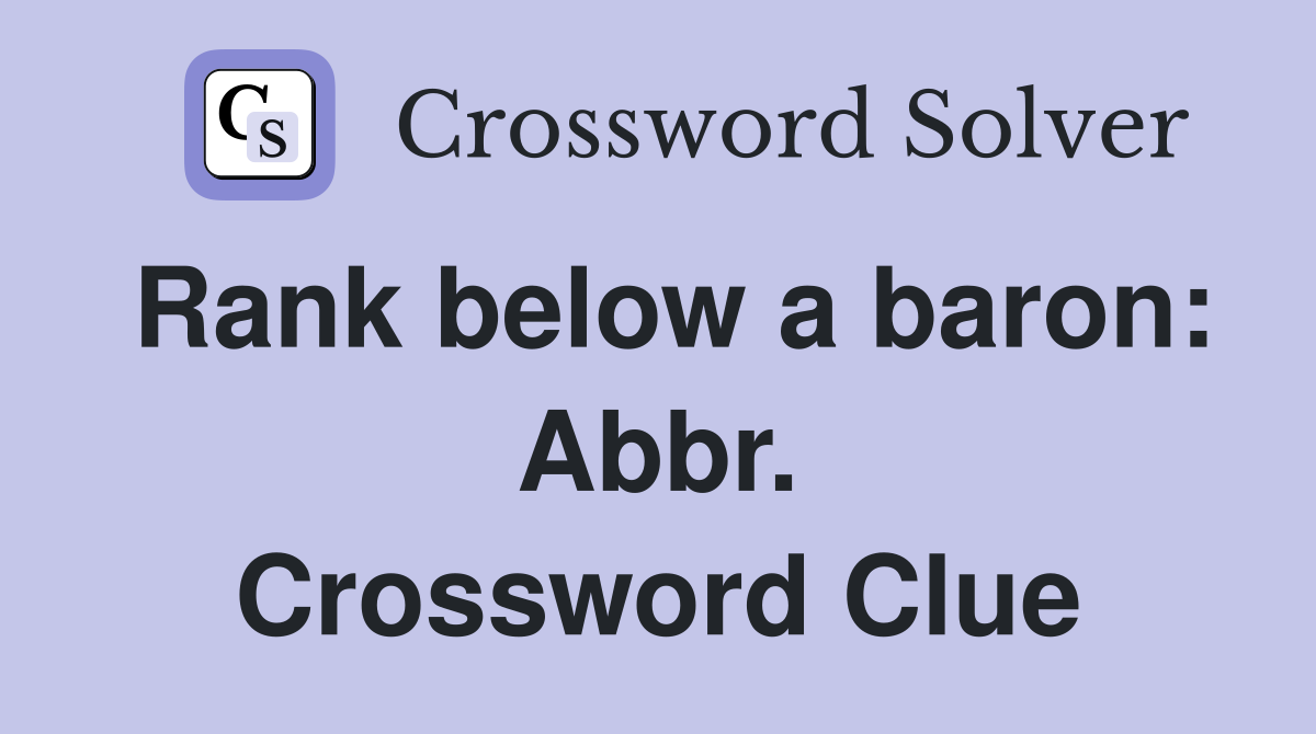 Rank below a baron: Abbr. Crossword Clue