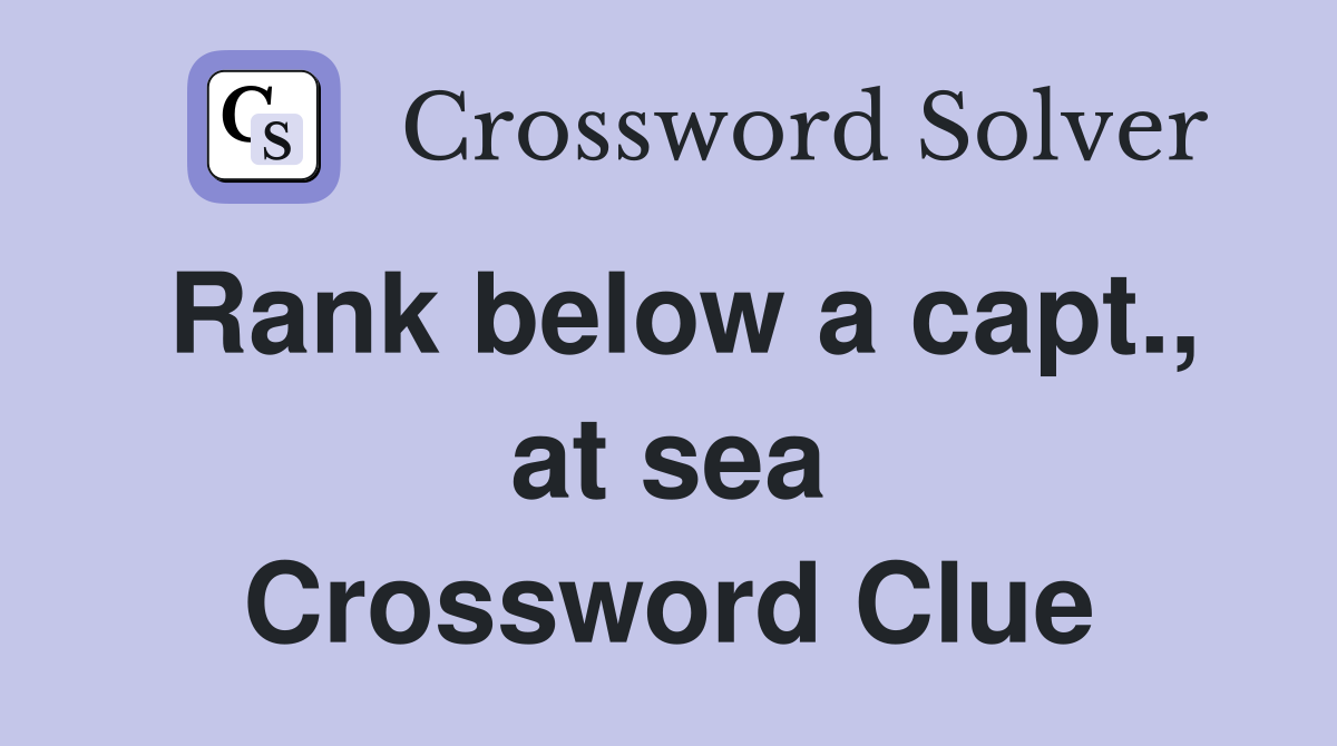 Rank below a capt., at sea Crossword Clue