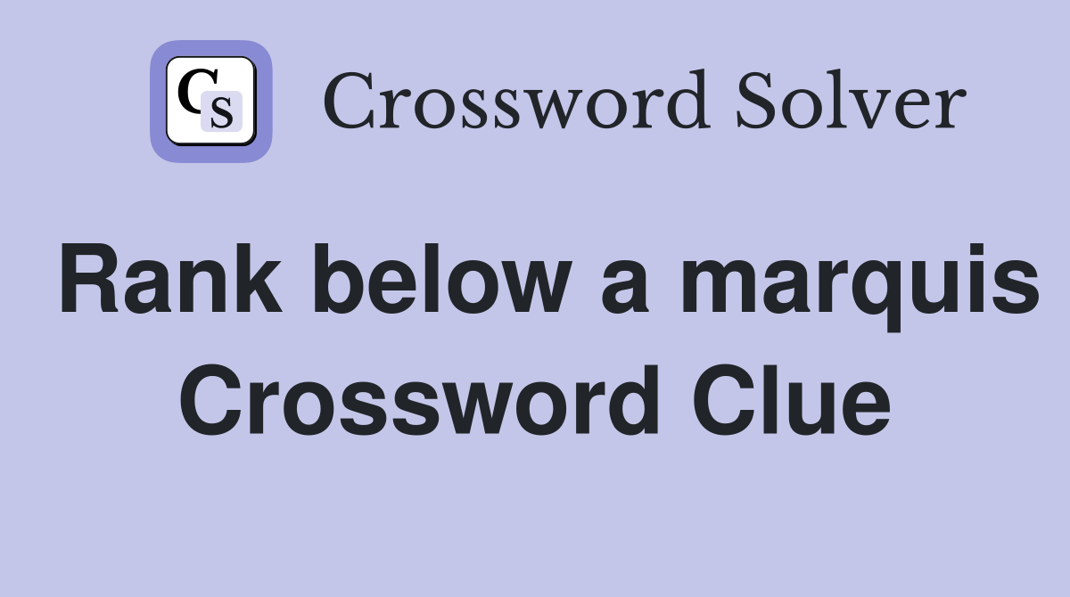 Rank below a marquis Crossword Clue