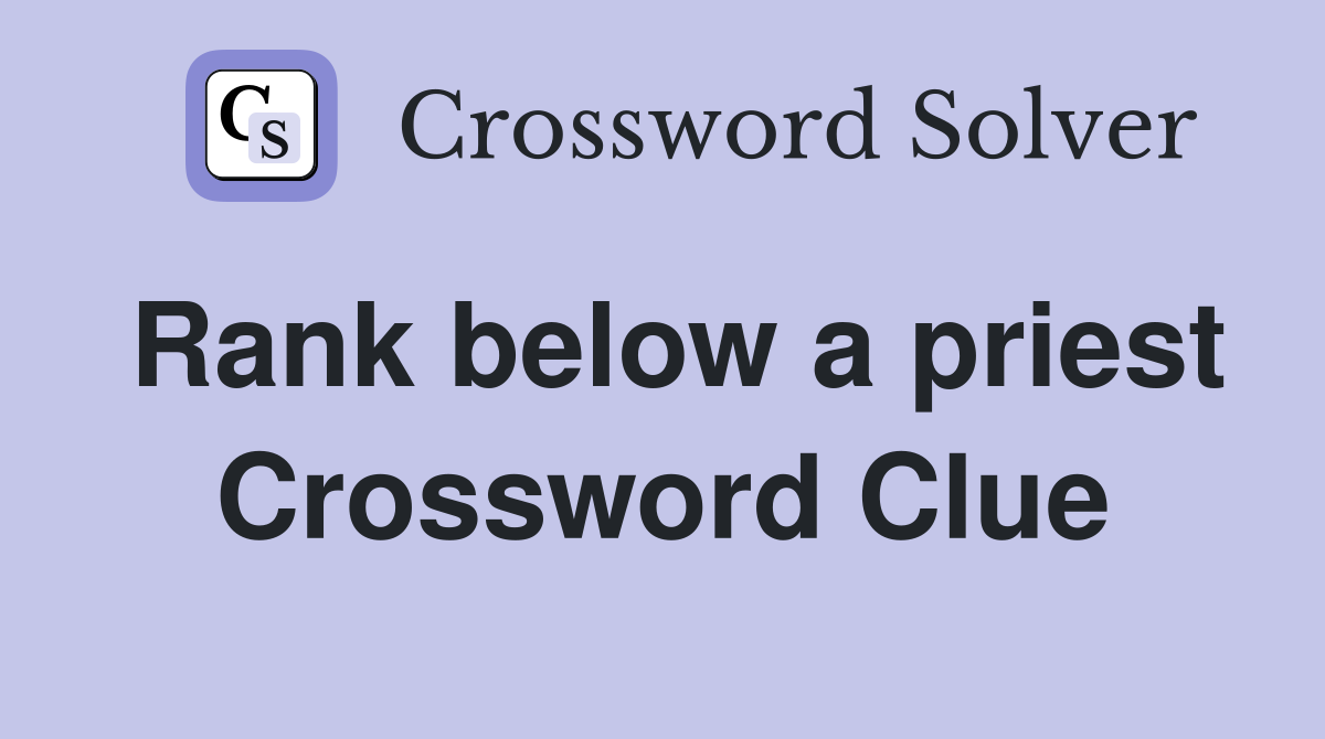 Rank below a priest Crossword Clue
