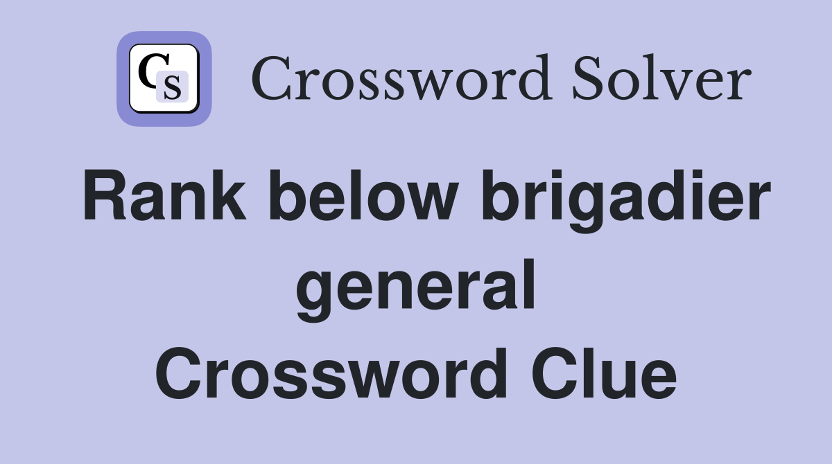 Rank below brigadier general Crossword Clue