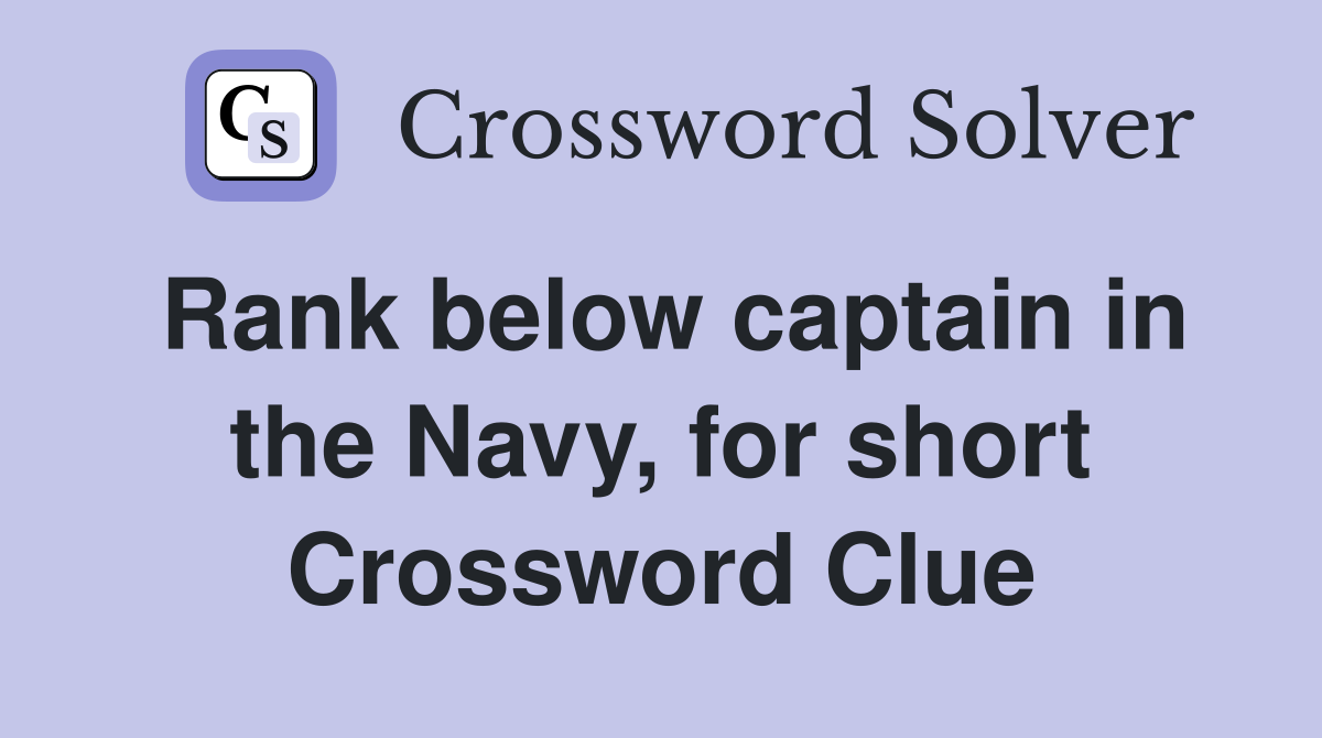 Rank below captain in the Navy, for short Crossword Clue