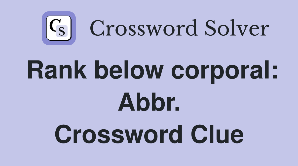 Rank below corporal: Abbr. Crossword Clue