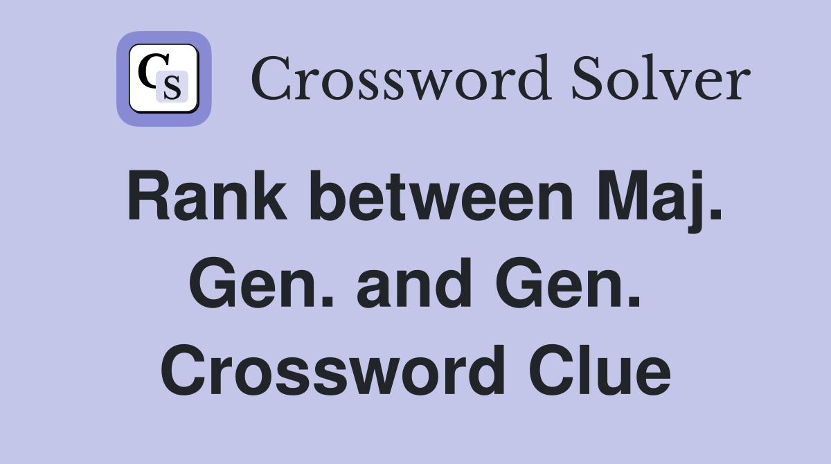 Rank between Maj. Gen. and Gen. Crossword Clue