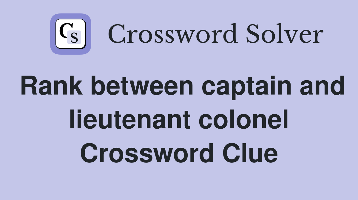 Rank between captain and lieutenant colonel Crossword Clue