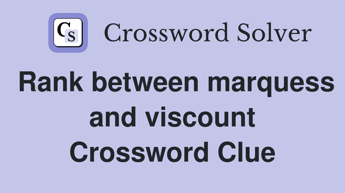 Rank between marquess and viscount Crossword Clue