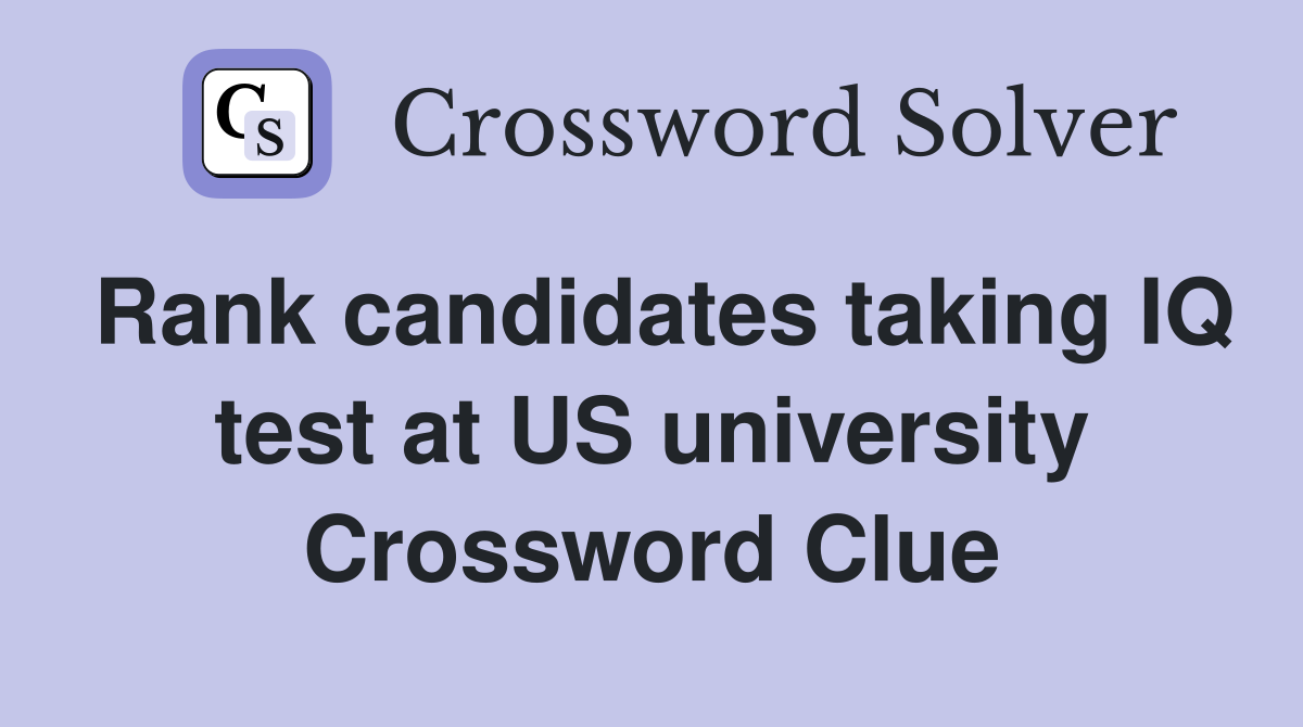 Rank candidates taking IQ test at US university Crossword Clue