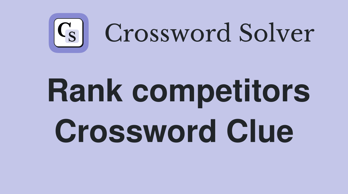Rank competitors Crossword Clue