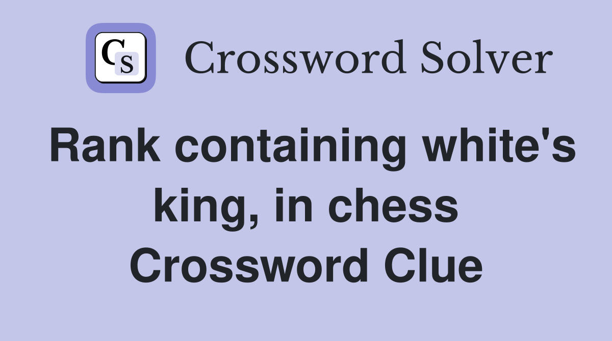 Rank containing white's king, in chess Crossword Clue