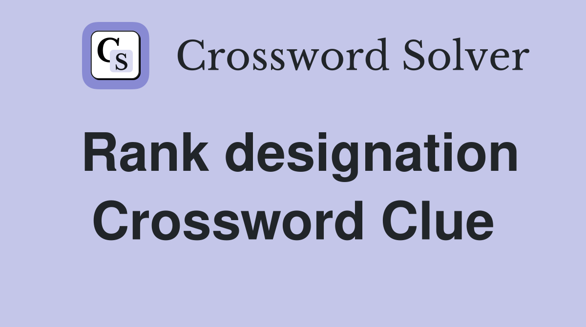 Rank designation Crossword Clue