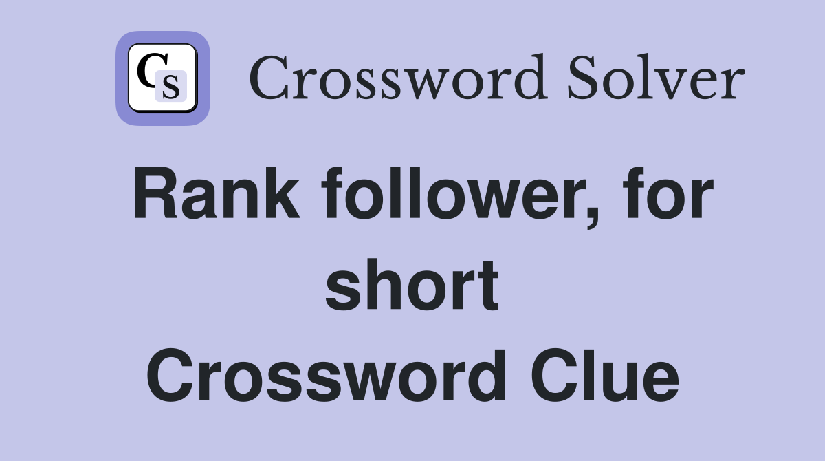 Rank follower, for short Crossword Clue
