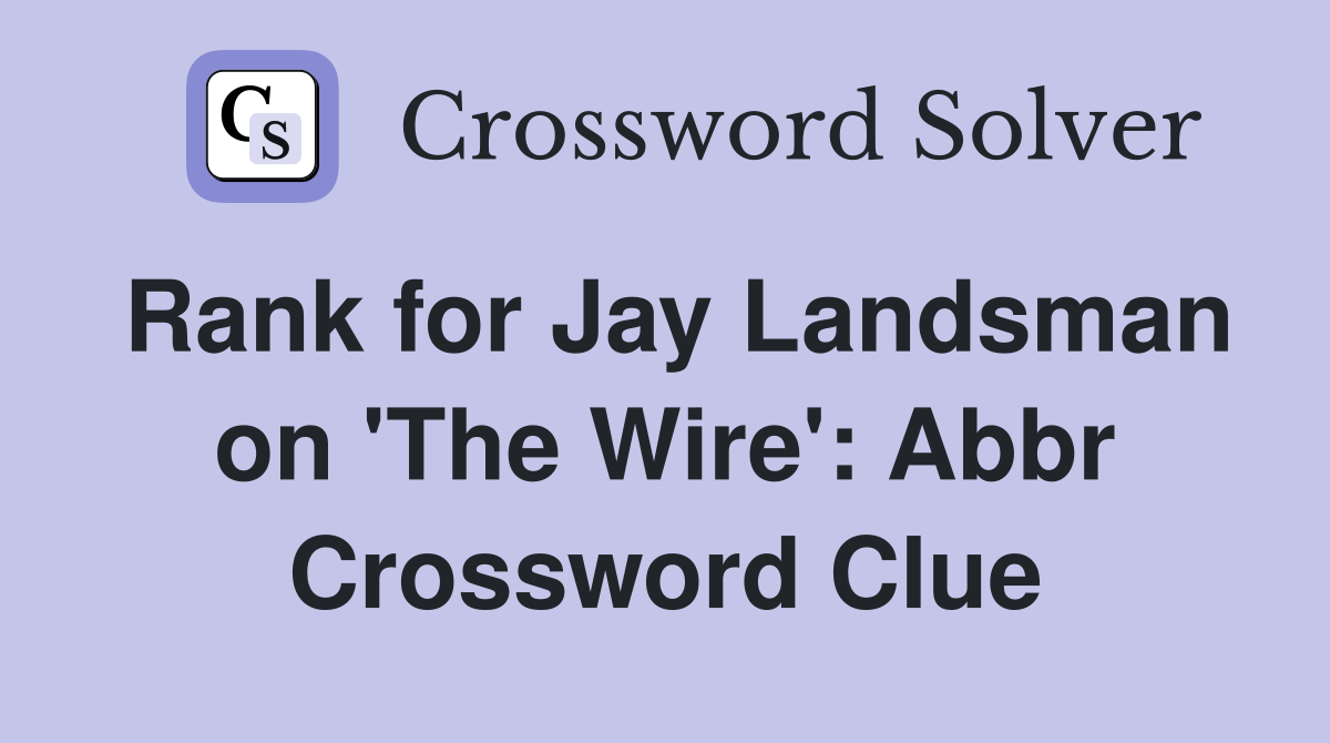 Rank for Jay Landsman on 'The Wire': Abbr Crossword Clue